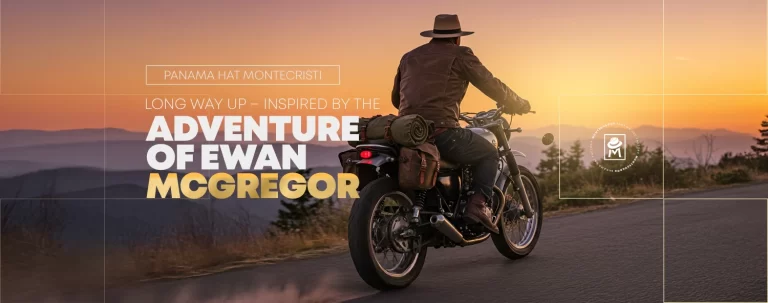 Panama Hat Montecristi Long Way Up – Inspired By the Adventure of Ewan McGregor